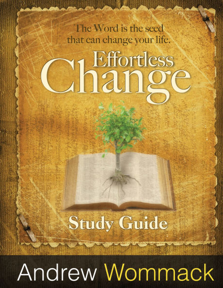 Effortless Change Study Guide: The Word is the seed that can change your life.