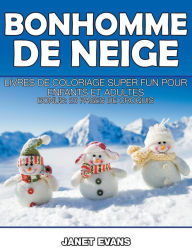 Title: Bonhomme De Neige: Livres De Coloriage Super Fun Pour Enfants Et Adultes (Bonus: 20 Pages de Croquis), Author: Janet Evans