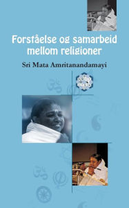 Title: Forståelse og samarbeid mellom religioner, Author: Sri Mata Amritanandamayi Devi
