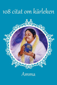 Title: 108 citat om kï¿½rleken, Author: Sri Mata Amritanandamayi Devi