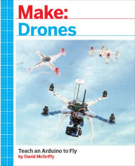 Title: Make: Drones: Teach an Arduino to Fly, Author: David McGriffy