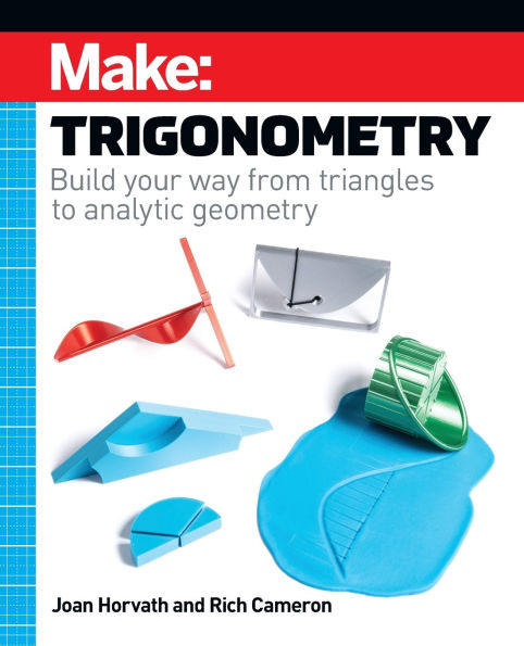 MAKE: Trigonometry: Build your way from triangles to analytic geometry