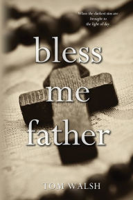 Title: Bless Me Father, Author: Tom Walsh