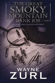 Title: The Great Smoky Mountain Bank Job, Author: Wayne Zurl