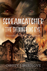 Title: Screamcatcher: The Shimmering Eye, Author: Christy J Breedlove