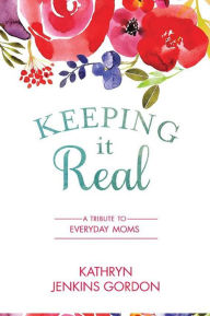 Title: Keeping it Real, Author: Kathryn Jenkins Gordon