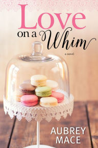 Title: Love on a Whim, Author: Aubrey Mace