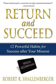 Title: Return and Succeed, Author: Robert R. Shallenberger