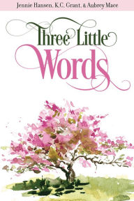 Title: Three Little Words, Author: Jennie Hansen