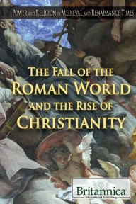 Title: The Fall of the Roman World and the Rise of Christianity, Author: Kelly Roscoe