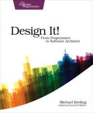 Title: Design It!: From Programmer to Software Architect, Author: Michael Keeling