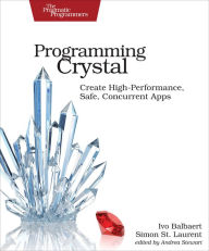 Title: Programming Crystal: Create High-Performance, Safe, Concurrent Apps, Author: Ivo Balbaert