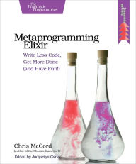 Title: Metaprogramming Elixir: Write Less Code, Get More Done (and Have Fun!), Author: Chris McCord
