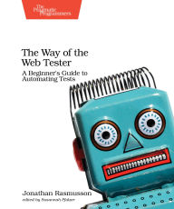 Title: The Way of the Web Tester: A Beginner's Guide to Automating Tests, Author: Jonathan Rasmusson