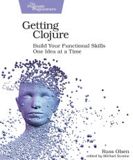 Title: Getting Clojure: Build Your Functional Skills One Idea at a Time, Author: Russ Olsen