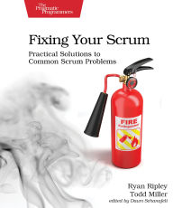 Title: Fixing Your Scrum: Practical Solutions to Common Scrum Problems, Author: Ryan Ripley