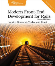 Title: Modern Front-End Development for Rails: Hotwire, Stimulus, Turbo, and React, Author: Noel Rappin