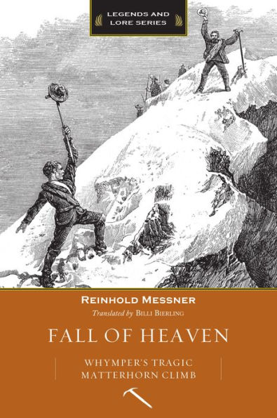 Fall of Heaven: Whymper's Tragic Matterhorn Climb