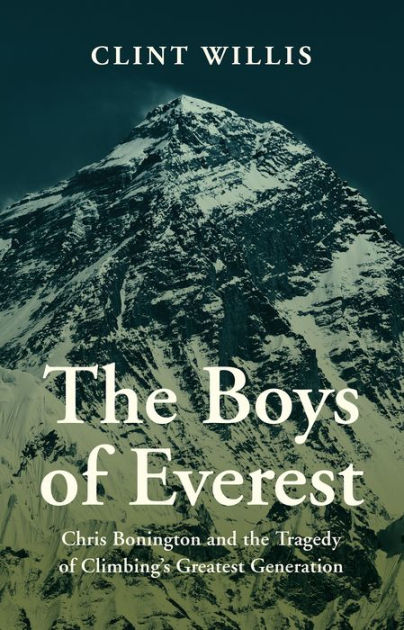 Boys of Everest: Chris Bonington and the Tragedy of Climbing's Greatest Generation by Clint Willis | eBook | Barnes & Noble®