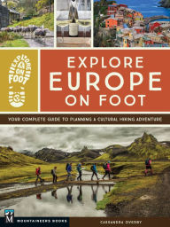 Title: Explore Europe on Foot: Your Complete Guide to Planning a Cultural Hiking Adventure, Author: Cassandra Overby