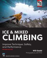 Title: Ice & Mixed Climbing: Improve Technique, Safety, and Performance, 2nd Edition, Author: Will Gadd