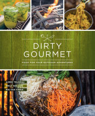 Title: Dirty Gourmet: Food for Your Outdoor Adventures, Author: Dirty Gourmet
