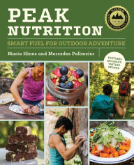 Title: Peak Nutrition: Smart Fuel for Outdoor Adventure, Author: Maria Hines