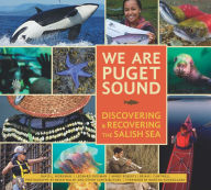 Title: We Are Puget Sound: Discovering and Recovering the Salish Sea, Author: David Workman