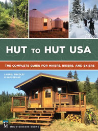 Title: Hut to Hut USA: The Complete Guide for Hikers, Bikers, and Skiers, Author: Laurel Bradley