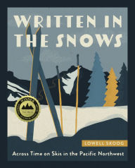 Title: Written in the Snows: Across Time on Skis in the Pacific Northwest, Author: Lowell Skoog