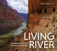 Title: Living River: The Promise of the Mighty Colorado, Author: Dave Showalter