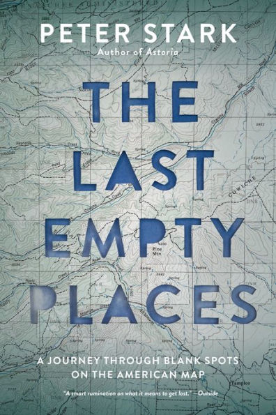 The Last Empty Places: A Journey Through Blank Spots on the American Map