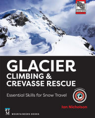Title: Glacier Climbing & Crevasse Rescue: Essential Skills for Snow Travel, Author: Ian Nicholson