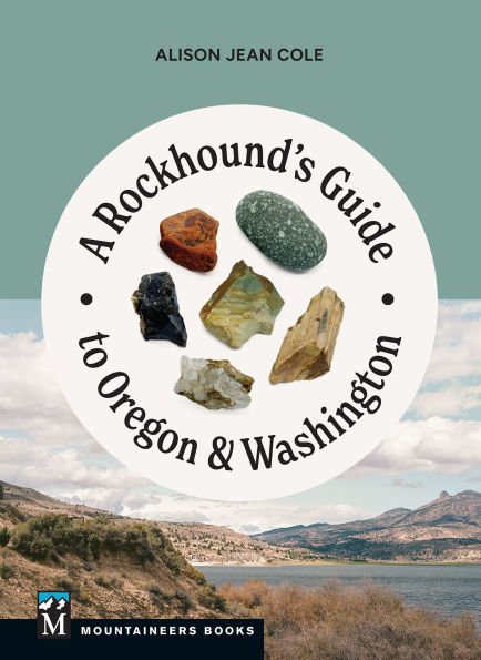 A Rockhound's Guide to Oregon & Washington