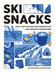 Title: Ski Snacks: Easy, Tasty Recipes for Powder Days and Mountain Adventures, Author: Lily Ritter