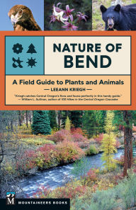 Title: Nature of Bend: A Field Guide to Plants and Animals, Author: LeeAnn Kriegh