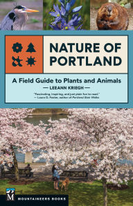 Title: Nature of Portland: A Field Guide to Plants and Animals, Author: LeeAnn Kriegh