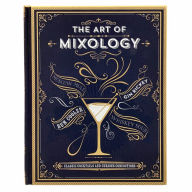 Title: The Art of Mixology: Classic Cocktails and Curious Concoctions, Author: Parragon