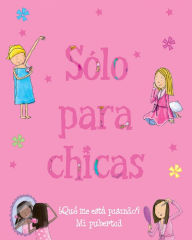 Title: Sólo para chicas: ¿Qué me está pasando? Mi pubertad, Author: Sarah Delmege