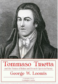 Title: Tommaso Traetta and the Fusion of Italian and French Opera in Parma, Author: George W. Loomis
