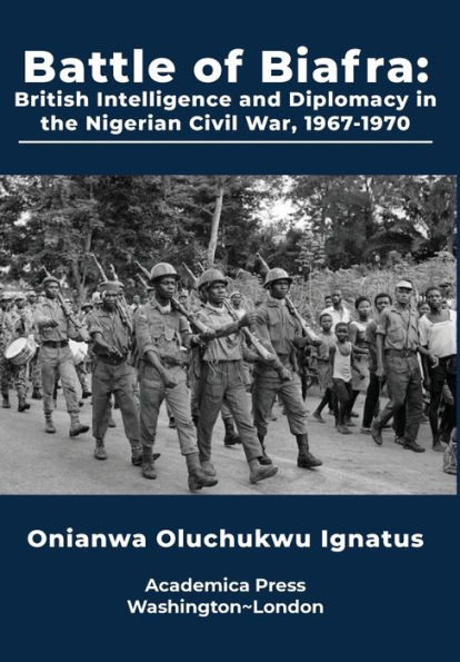 Battle of Biafra: British Intelligence and Diplomacy in the Nigerian Civil War
