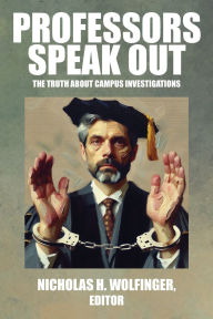 Title: Professors Speak Out: The Truth about Campus Investigations, Author: Nicholas H Wolfinger