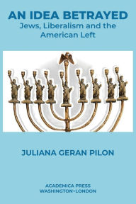 Title: An Idea Betrayed: Jews, Liberalism, and the American Left, Author: Juliana Geran Pilon