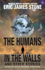 Title: The Humans in the Walls: and Other Stories, Author: Eric James Stone