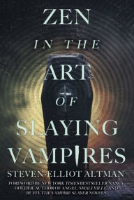 Title: Zen in the Art of Slaying Vampires: 25th Anniversary Author Revised Edition, Author: Steven-Elliot Altman