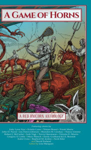 Title: A Game of Horns: A Red Unicorn Anthology, Author: Lisa Mangum