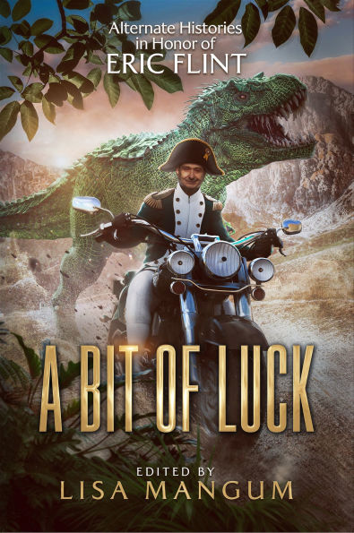A Bit of Luck: Alternate Histories in Honor of Eric Flint