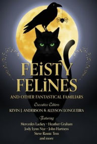 Title: Feisty Felines and Other Fantastical Familiars, Author: Kevin J. Anderson