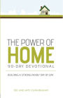 The Power of Home 90-Day Devotional: Building a Strong Family Day by Day