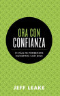Ora con confianza: 31 días de poderosos momentos con Dios